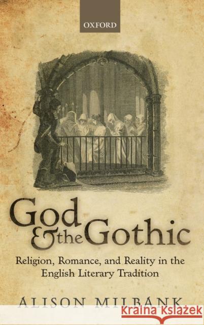 God & the Gothic: Religion, Romance and Reality in the English Literary Tradition Alison Milbank 9780198824466