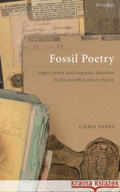 Fossil Poetry: Anglo-Saxon and Linguistic Nativism in Nineteenth-Century Poetry Jones, Chris 9780198824527 Oxford University Press, USA