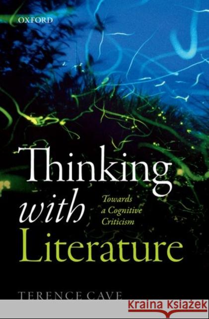 Thinking with Literature: Towards a Cognitive Criticism Terence Cave 9780198824640 Oxford University Press, USA