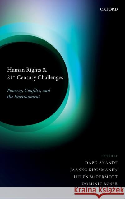 Human Rights and 21st Century Challenges: Poverty, Conflict, and the Environment Akande, Dapo 9780198824770 Oxford University Press, USA