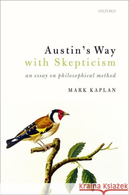 Austin's Way with Skepticism: An Essay on Philosophical Method Kaplan, Mark 9780198824855