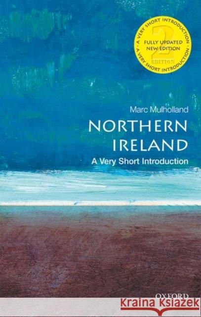 Northern Ireland: A Very Short Introduction Marc (Professor of Modern History, St Catherine's College, University of Oxford) Mulholland 9780198825005