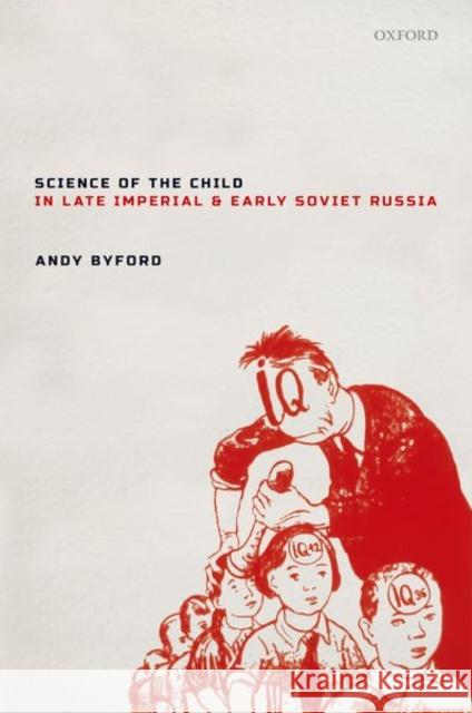 Science of the Child in Late Imperial and Early Soviet Russia Andy Byford 9780198825050