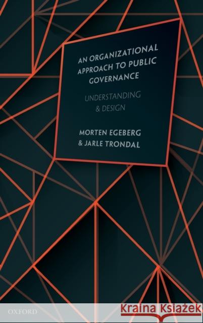 An Organizational Approach to Public Governance: Understanding and Design Egeberg, Morten 9780198825074 Oxford University Press, USA
