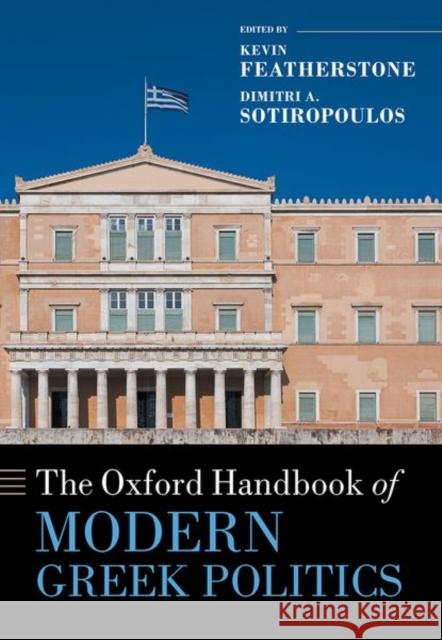 The Oxford Handbook of Modern Greek Politics Kevin Featherstone (Eleftherios Venizelo Dimitri A. Sotiropoulos (Professor of Po  9780198825104 Oxford University Press