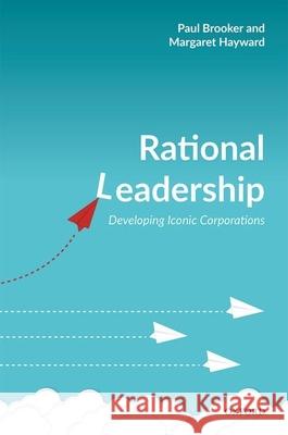 Rational Leadership: Developing Iconic Corporations Brooker, Paul 9780198825395 Oxford University Press, USA