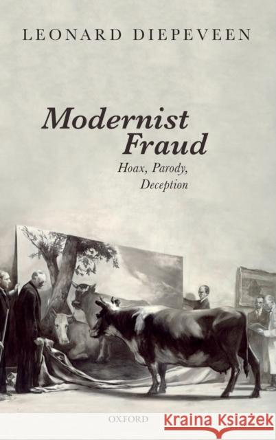 Modernist Fraud: Hoax, Parody, Deception Diepeveen, Leonard 9780198825432