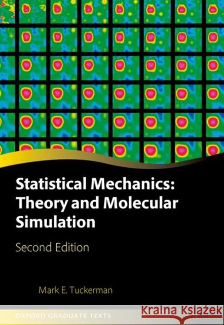 Statistical Mechanics: Theory and Molecular Simulation: Second Edition Mark (Professor of Chemistry and Mathematics and Chemistry Department Chair, Professor of Chemistry and Mathematics and 9780198825562