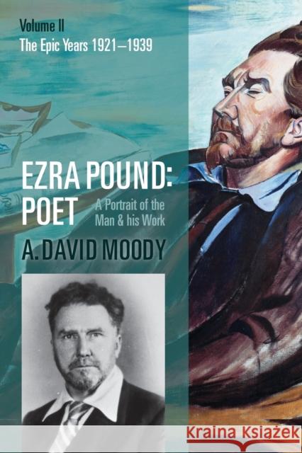 Ezra Pound: Poet: Volume II: The Epic Years A. David Moody 9780198825593