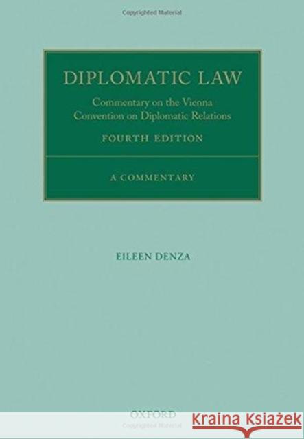 Diplomatic Law: Commentary on the Vienna Convention on Diplomatic Relations Eileen Denza 9780198825654