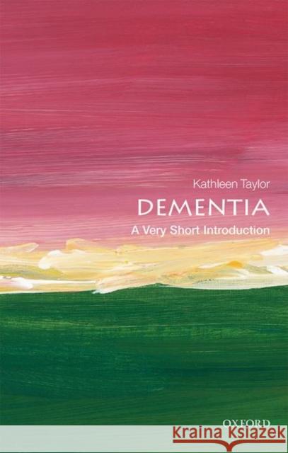 Dementia: A Very Short Introduction Kathleen Taylor 9780198825784 Oxford University Press
