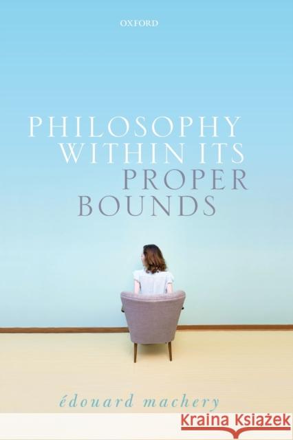 Philosophy Within Its Proper Bounds Edouard Machery 9780198825883