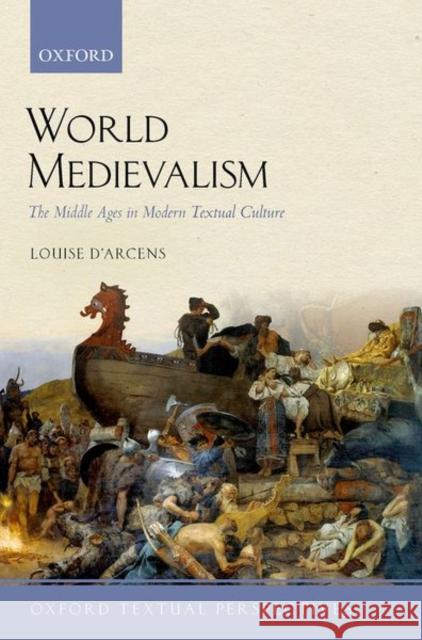 World Medievalism: The Middle Ages in Modern Textual Culture D'Arcens, Louise 9780198825944 Oxford University Press