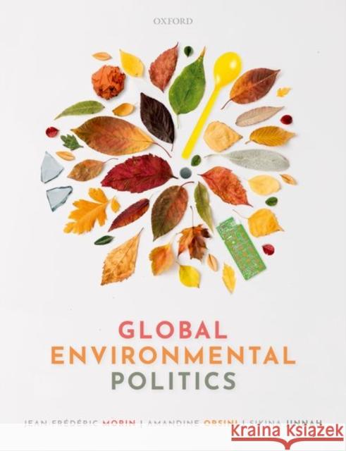 Global Environmental Politics: Understanding the Governance of the Earth Jean-Frederic Morin (Full Professor, Ful Amandine Orsini (Professor, Professor, U Sikina Jinnah (Associate Professor of  9780198826088