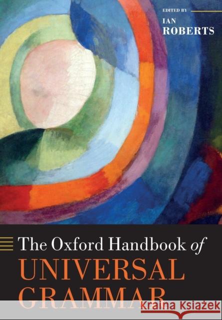 The Oxford Handbook of Universal Grammar Ian Roberts 9780198826170 Oxford University Press, USA