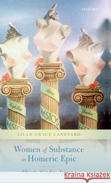 Women of Substance in Homeric Epic: Objects, Gender, Agency Canevaro, Lilah Grace 9780198826309 Oxford University Press, USA
