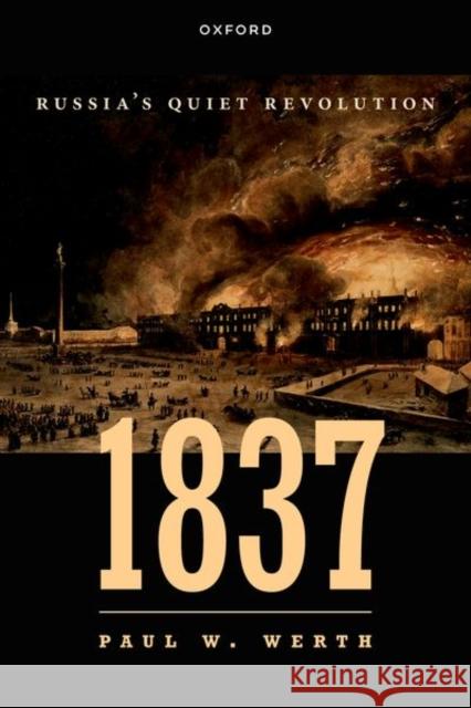 1837: Russia's Quiet Revolution Paul W. (Professor, Department of History, Professor, Department of History, University of Nevada) Werth 9780198826361