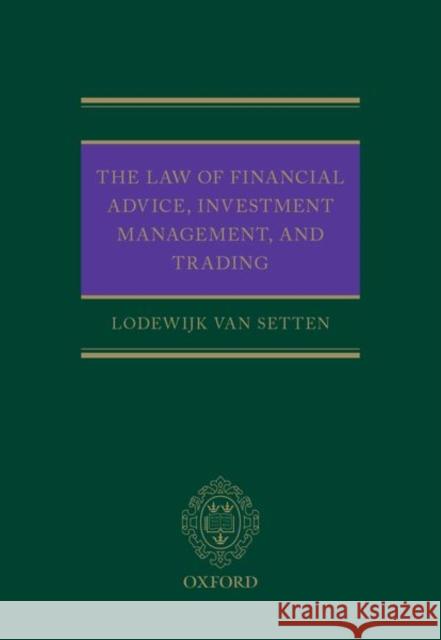 The Law of Financial Advice, Investment Management, and Trading Lodewijk Va 9780198826378