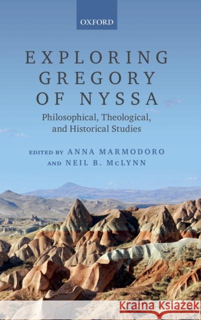 Exploring Gregory of Nyssa: Philosophical, Theological, and Historical Studies Anna Marmodoro Neil B. McLynn 9780198826422