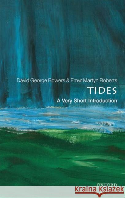 Tides: A Very Short Introduction David George Bowers Emyr Martyn Roberts 9780198826637 Oxford University Press, USA