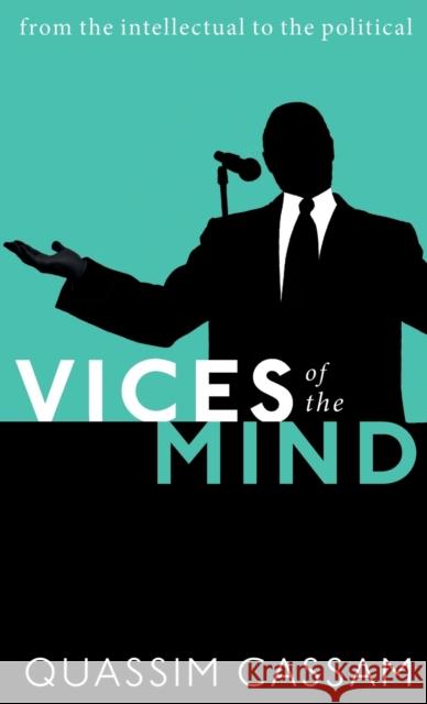 Vices of the Mind: From the Intellectual to the Political Cassam, Quassim 9780198826903