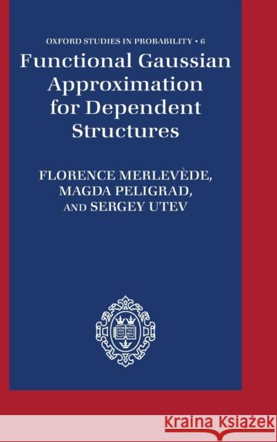 Functional Gaussian Approximation for Dependent Structures Florence Merlevede Magda Peligrad Sergey Utev 9780198826941 Oxford University Press, USA