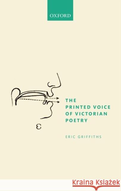 The Printed Voice of Victorian Poetry Eric Griffiths (Fellow in English, Trini   9780198827016