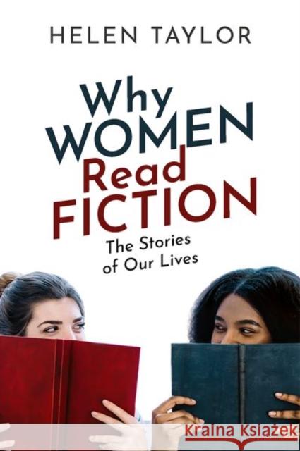 Why Women Read Fiction: The Stories of Our Lives Helen (Emeritus Professor of English, Emeritus Professor of English, University of Exeter) Taylor 9780198827696