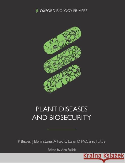 Plant Diseases and Biosecurity Paul Beales (Animal and Plant Health Age John Elphinstone (Fera Science Ltd.) Adrian Fox (Fera Science Ltd.) 9780198827726