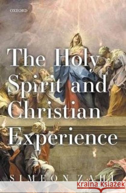The Holy Spirit and Christian Experience Simeon Zahl 9780198827788