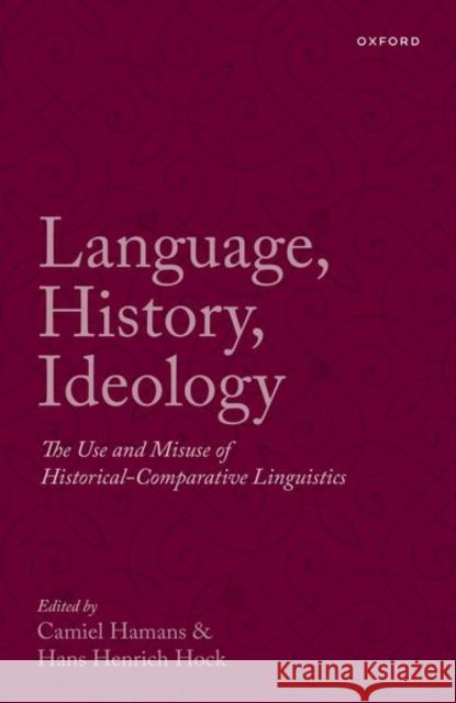 Language, History, Ideology: The Use and Misuse of Historical-Comparative Linguistics  9780198827894 OUP OXFORD