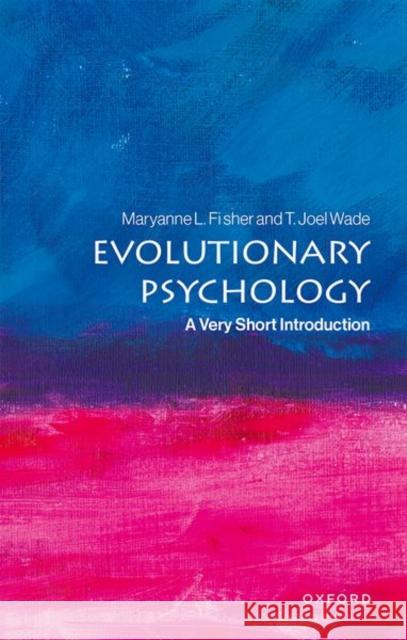 Evolutionary Psychology: A Very Short Introduction T. Joel (Presidential Professor of Psychology, Presidential Professor of Psychology, Bucknell University) Wade 9780198827931 Oxford University Press