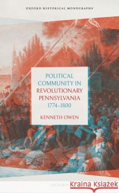 Political Community in Revolutionary Pennsylvania, 1774-1800 Kenneth Owen 9780198827979 Oxford University Press, USA
