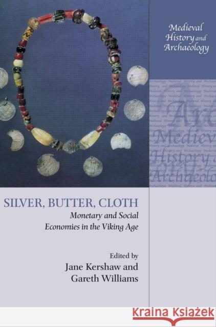 Silver, Butter, Cloth: Monetary and Social Economies in the Viking Age Jane Kershaw Gareth Williams Soren Sindbaek 9780198827986 Oxford University Press, USA