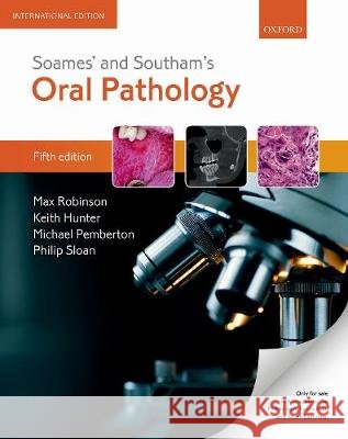 Soames' & Southam's Oral Pathology Max Robinson (Senior Lecturer in Oral Pa Keith Hunter (Professor of Head and Neck Michael Pemberton (Consultant in Oral  9780198828266