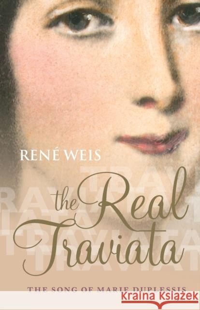 The Real Traviata: The Song of Marie Duplessis Weis, René 9780198828297