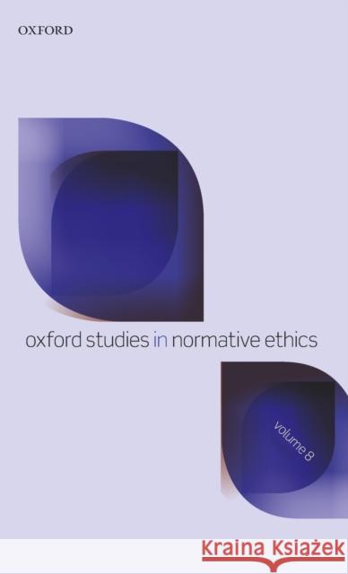 Oxford Studies in Normative Ethics Volume 8 Mark C. Timmons 9780198828310 Oxford University Press, USA