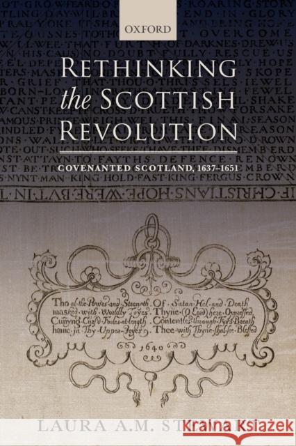 Rethinking the Scottish Revolution: Covenanted Scotland, 1637-1651 Laura A. M. Stewart 9780198828655