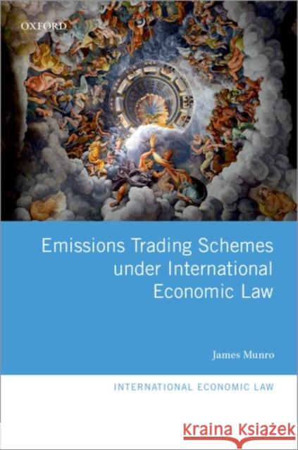 Emissions Trading Schemes Under International Economic Law Munro, James 9780198828709