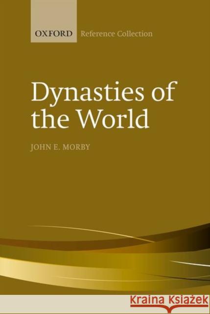 Dynasties of the World: A Chronological and Genealogical Handbook Morby, John E. (Professor of History, California State University, Hayward) 9780198828990