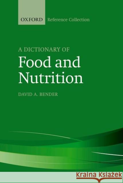 A Dictionary of Food and Nutrition Bender, David A. 9780198829003
