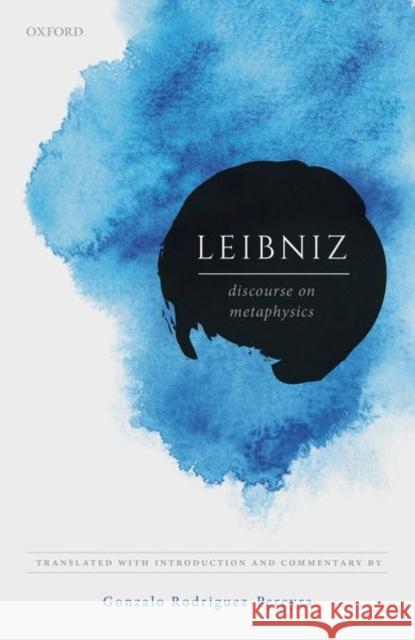 Leibniz: Discourse on Metaphysics Gonzalo Rodriguez-Pereyra 9780198829041 Oxford University Press, USA