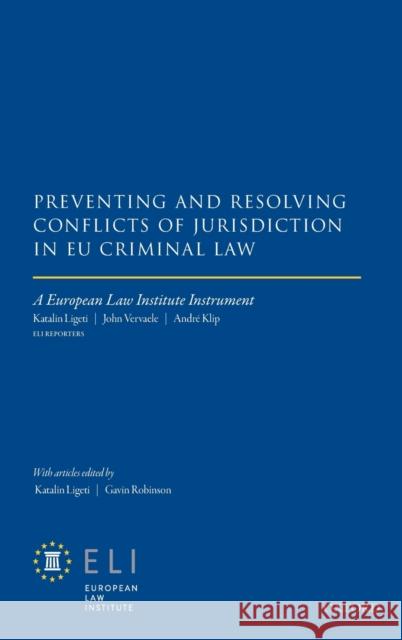 Preventing and Resolving Conflicts of Jurisdiction in Eu Criminal Law European Law Institute Katalin Ligeti Gavin Robinson 9780198829119 Oxford University Press