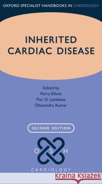 Inherited Cardiac Disease Perry Elliott Pier D. Lambiase Dhavendra Kumar 9780198829126