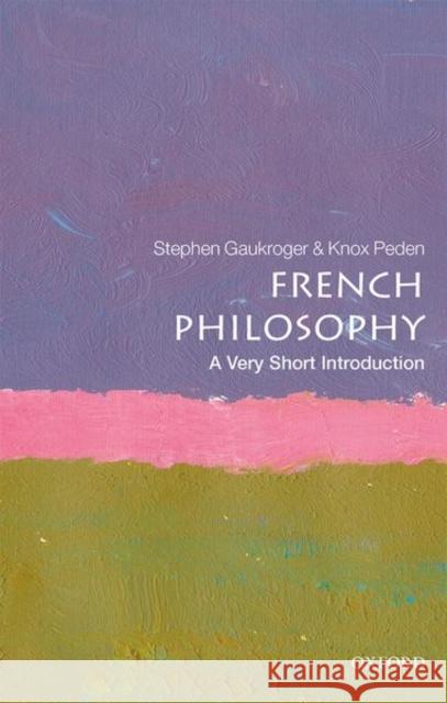 French Philosophy: A Very Short Introduction Stephen Gaukroger (University of Sydney) Knox Peden (University of Melbourne)  9780198829171 Oxford University Press