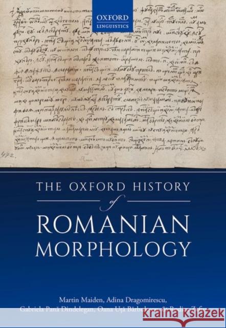 The Oxford History of Romanian Morphology Martin Maiden Adina Dragomirescu Gabriela Pană 9780198829485 Oxford University Press, USA