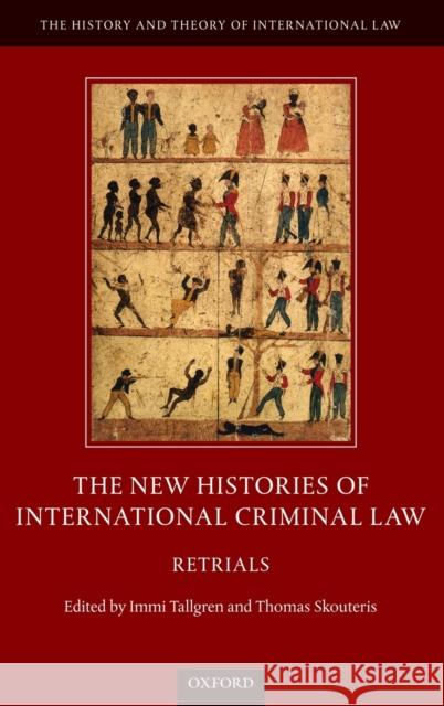 The New Histories of International Criminal Law: Retrials Tallgren, IMMI 9780198829638 Oxford University Press, USA