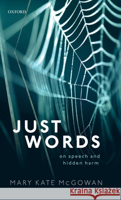 Just Words: On Speech and Hidden Harm McGowan, Mary Kate 9780198829706