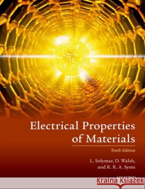 Electrical Properties of Materials Laszlo Solymar Donald Walsh Richard R. a. Syms 9780198829959