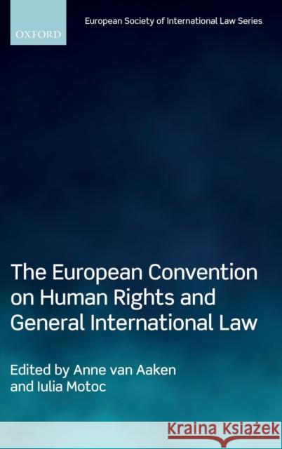 The European Convention on Human Rights and General International Law Anne Va Iulia Motoc 9780198830009 Oxford University Press, USA